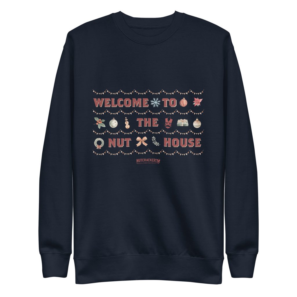 Nutcracker! Magical Christmas Ballet – Nut House Collection - Unisex Premium Sweatshirt